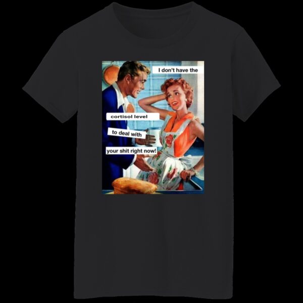 I don't have the Cortisol Ladies' 5.3 oz. T-Shirt Addison's disease awareness - Image 2