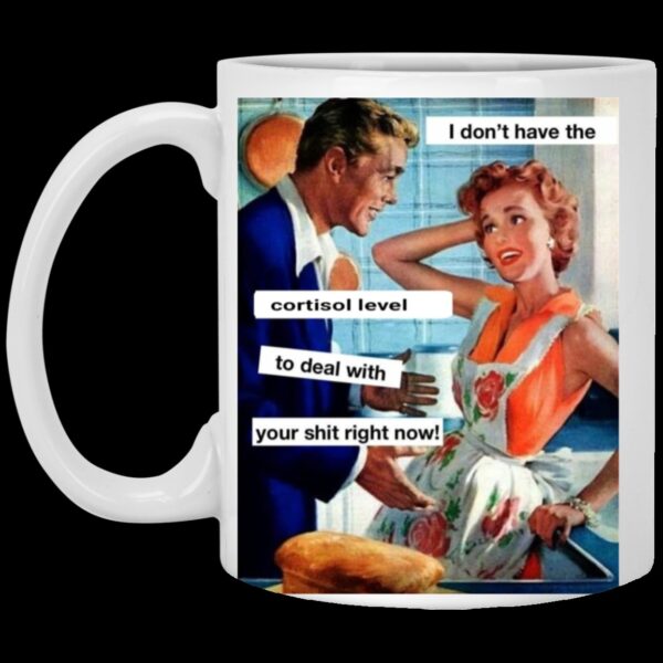 I don't have the Cortisol 11oz Coffee Mug